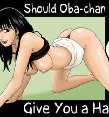 Close Up Obachan ga Nuitageyou ka? | Should Oba-chan give you a Hand? Gay Boys